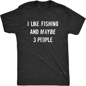 Харесва ми риболов И, може би, 3 човека, забавна памучен тениска оверсайз с участието на лов